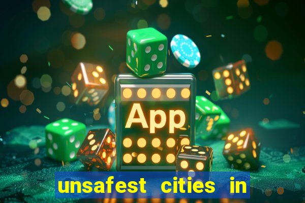 unsafest cities in the us