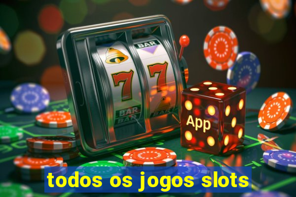 todos os jogos slots