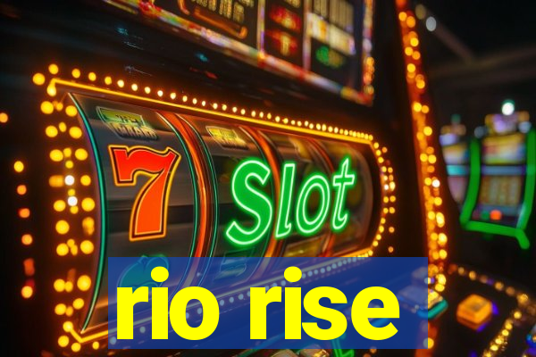 rio rise