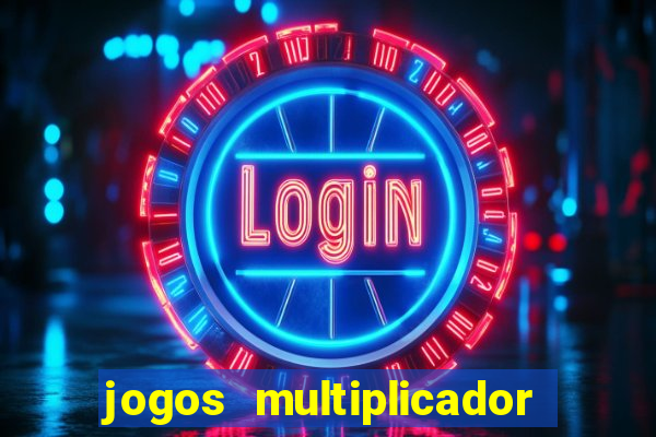 jogos multiplicador de dinheiro