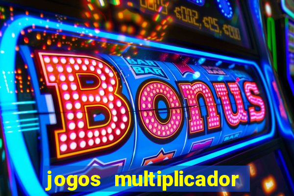 jogos multiplicador de dinheiro