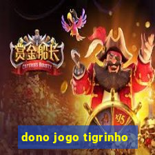 dono jogo tigrinho