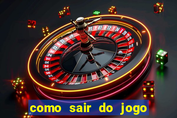 como sair do jogo do tigre