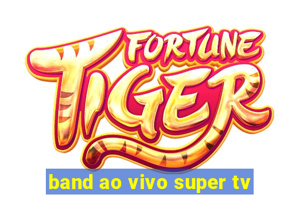 band ao vivo super tv