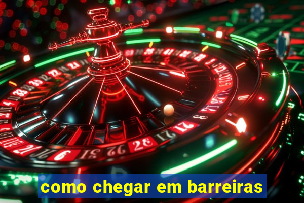 como chegar em barreiras