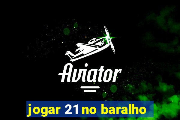 jogar 21 no baralho