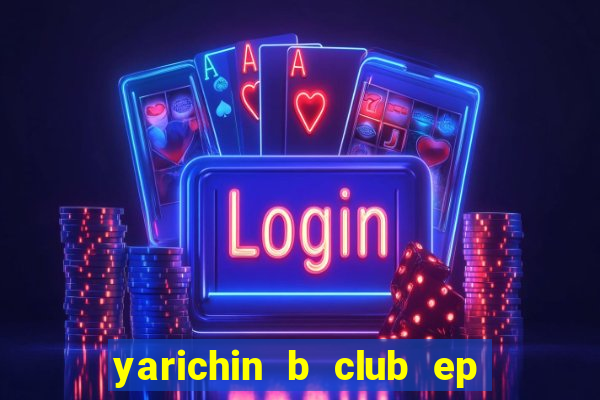 yarichin b club ep 2 dublado