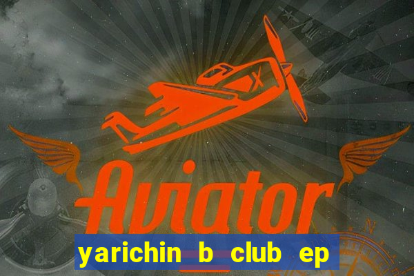 yarichin b club ep 2 dublado