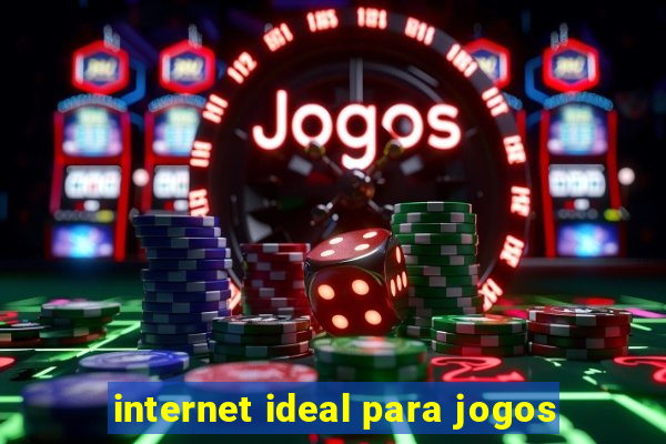 internet ideal para jogos