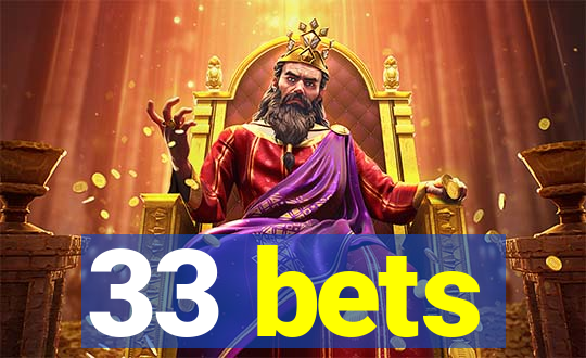 33 bets