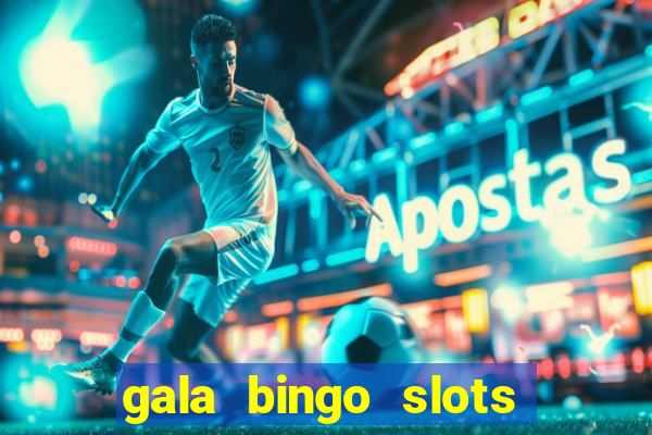 gala bingo slots and games