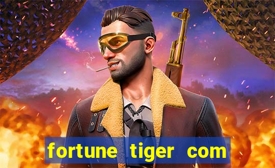 fortune tiger com dinheiro infinito