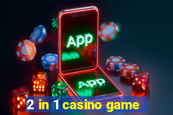 2 in 1 casino game