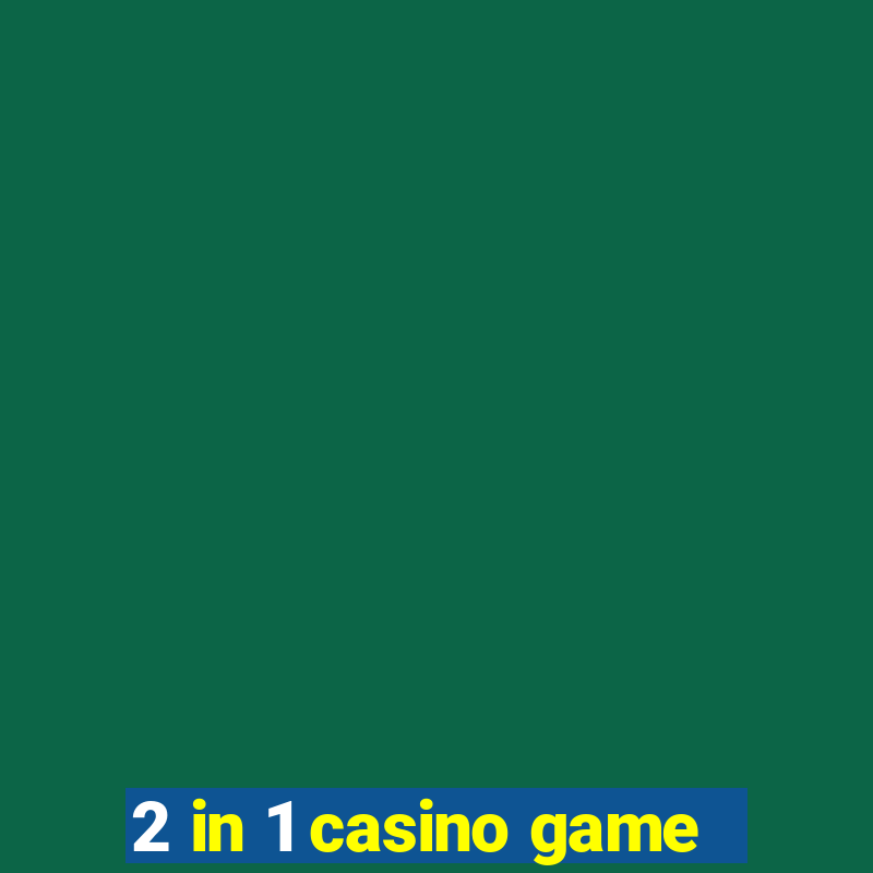 2 in 1 casino game