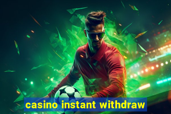 casino instant withdraw