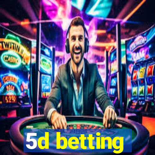 5d betting