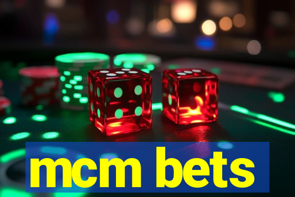 mcm bets