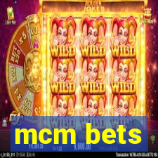 mcm bets