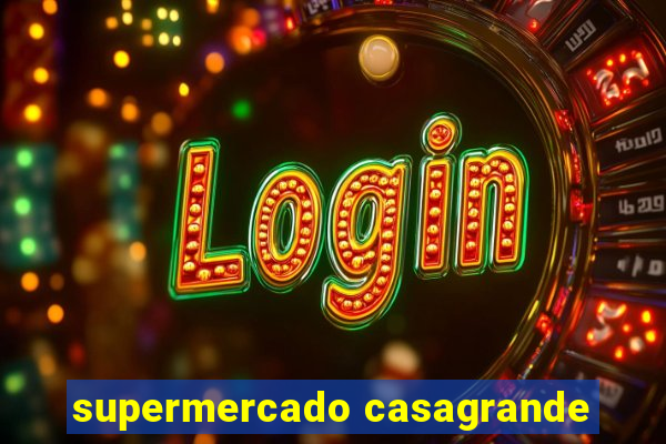 supermercado casagrande