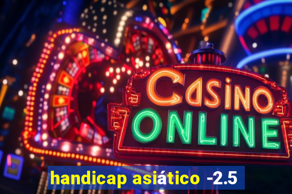 handicap asiático -2.5