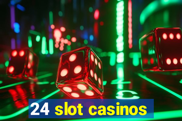 24 slot casinos