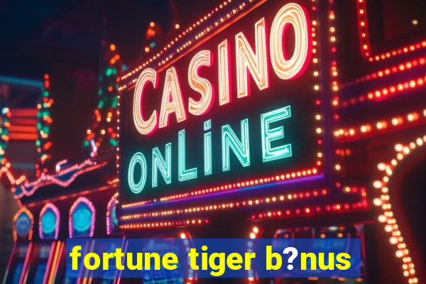 fortune tiger b?nus