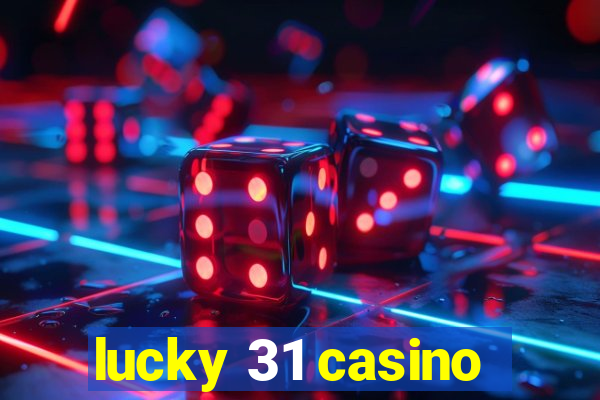 lucky 31 casino