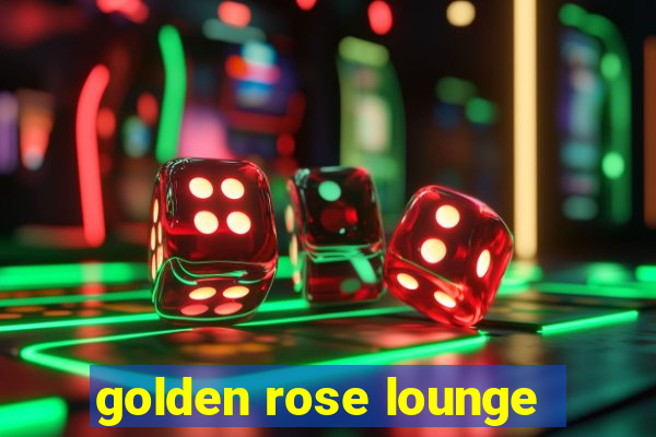 golden rose lounge