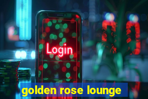 golden rose lounge