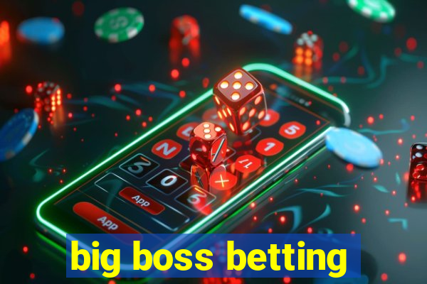 big boss betting