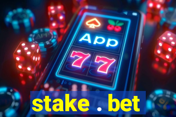 stake . bet