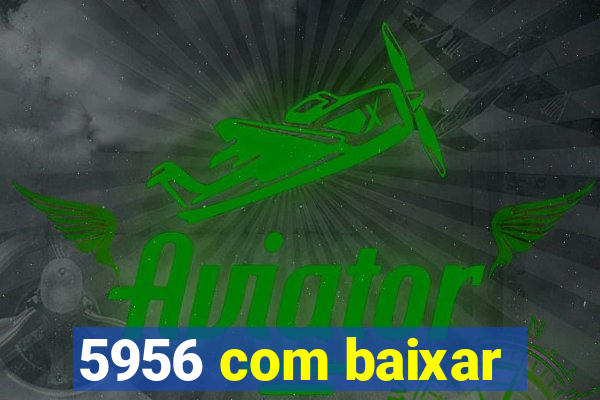 5956 com baixar