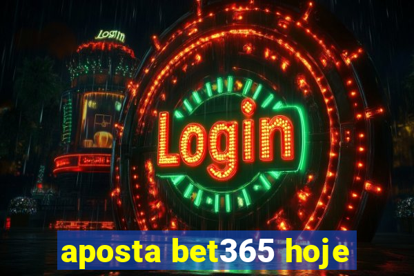 aposta bet365 hoje