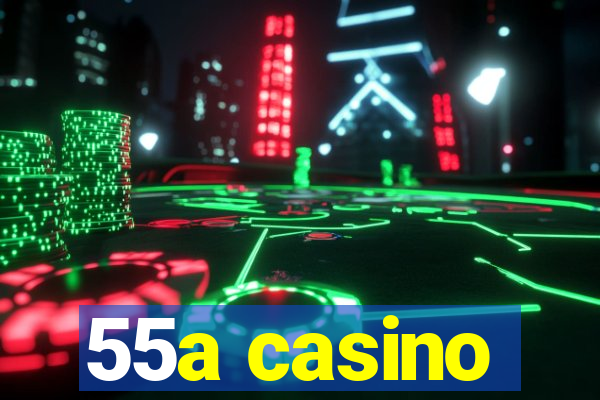 55a casino