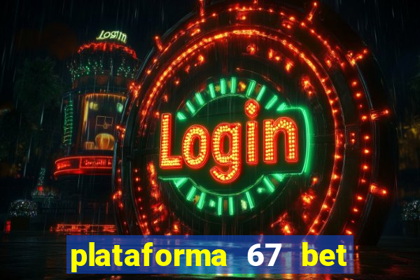 plataforma 67 bet é confiável