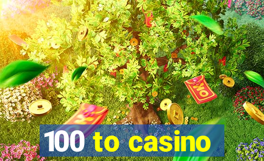 100 to casino