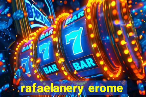 rafaelanery erome