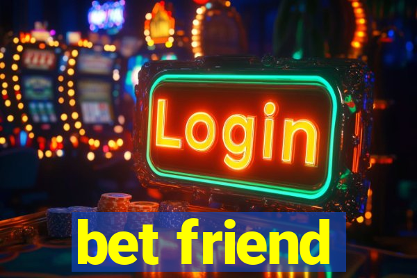 bet friend