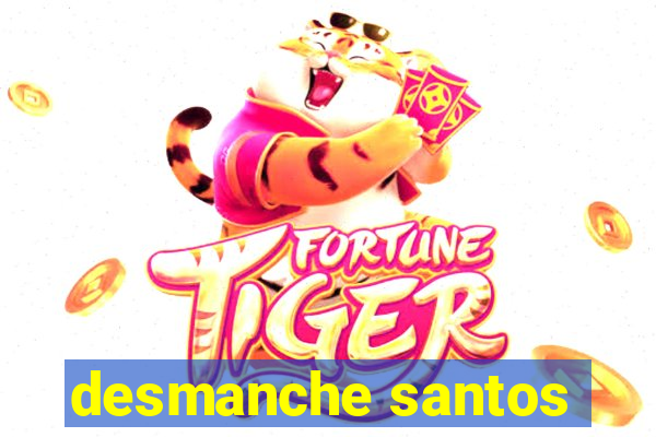 desmanche santos