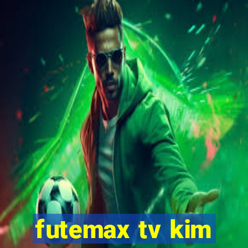 futemax tv kim