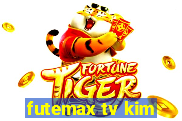 futemax tv kim