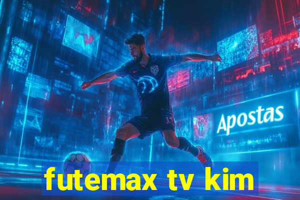 futemax tv kim