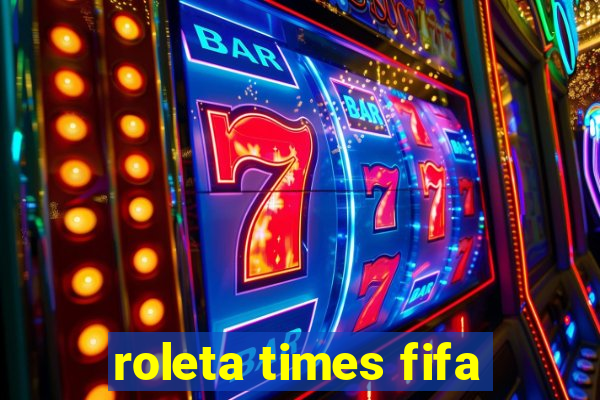 roleta times fifa