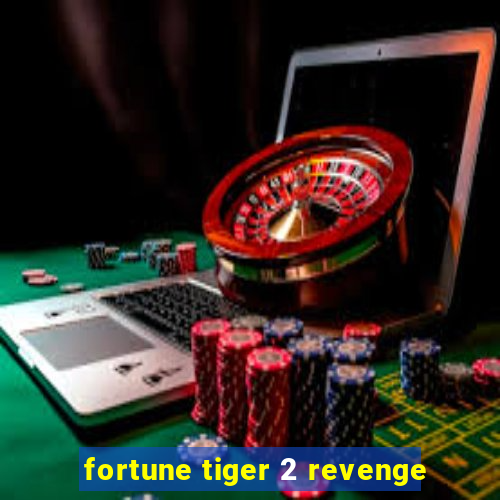 fortune tiger 2 revenge