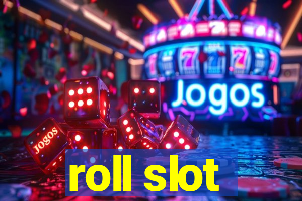 roll slot