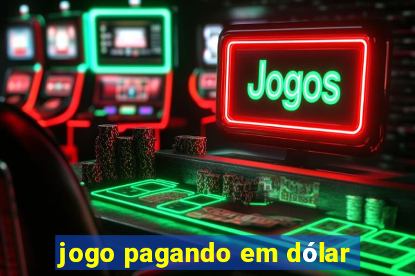 jogo pagando em dólar