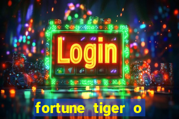 fortune tiger o que e