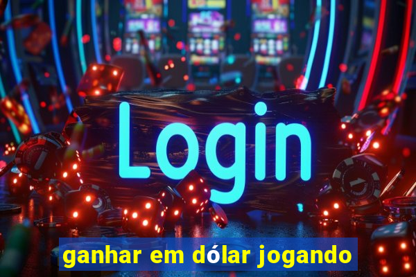 ganhar em dólar jogando