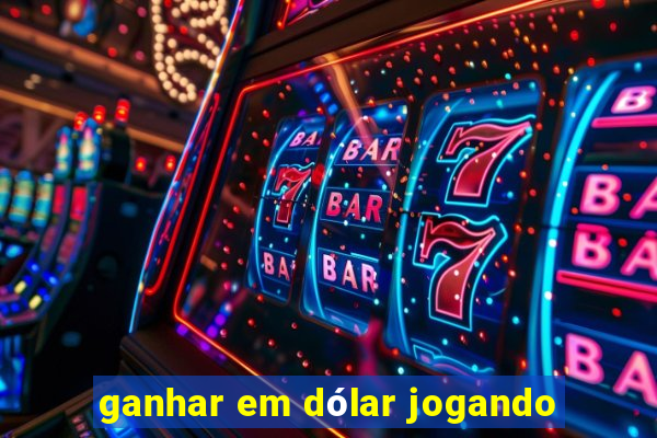 ganhar em dólar jogando