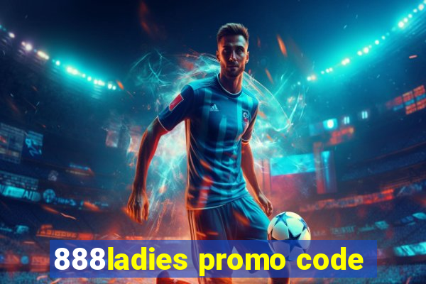 888ladies promo code